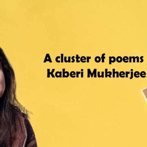 A cluster of poems by  Kaberi Mukherjee